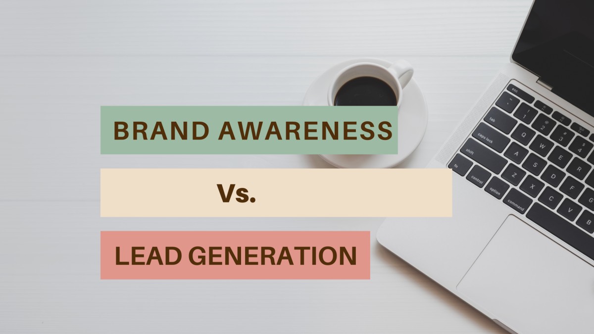 Brand Awareness Vs. Lead Generation: What's More Important? 1 Brand awareness versus lead generation difference